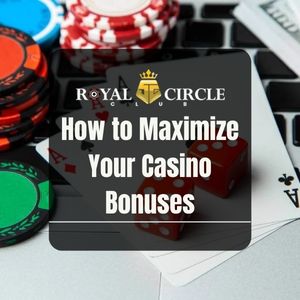 Royal Circle Club - Royal Circle Club How to Maximize Your Casino Bonuses - royalcc1