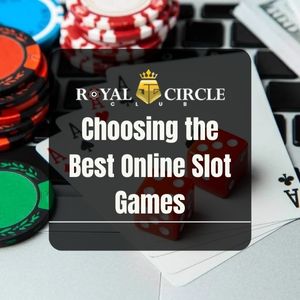 Royal Circle Club - Royal Circle Club Choosing the Best Online Slot Games - royalcc1