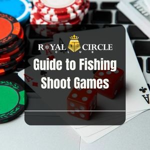 Royal Circle Club - Royal Circle Club Guide to Fishing Shoot Games - royalcc1