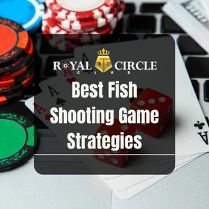 Royal Circle Club - Royal Circle Club Best Fish Shooting Game Strategies - royalcc1